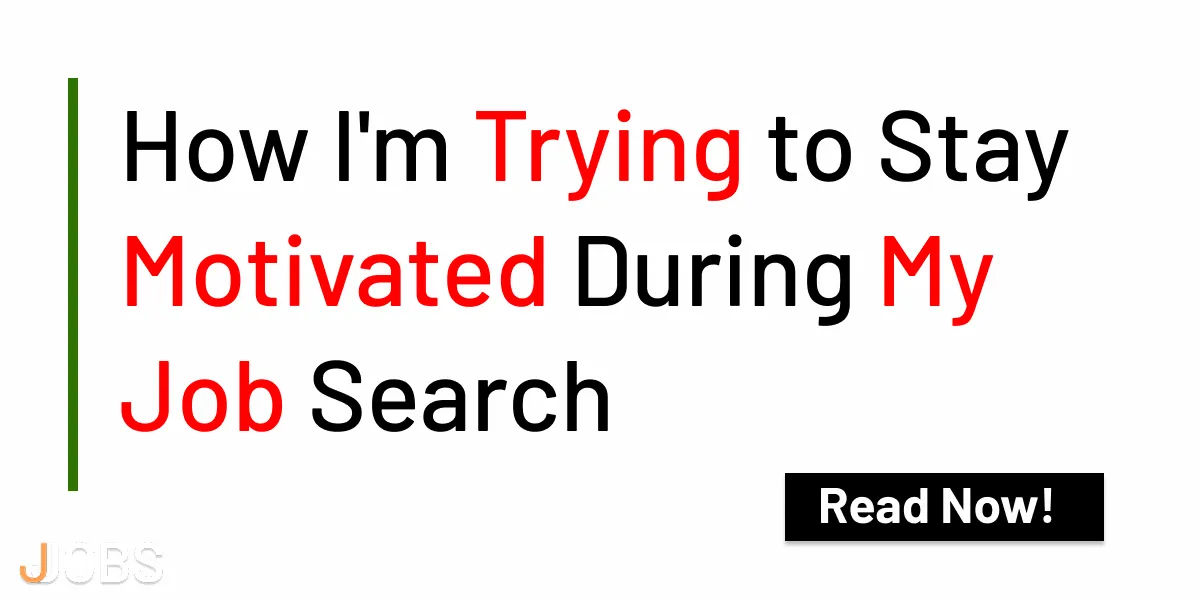 How I'm Trying to Stay Motivated During My Job Search