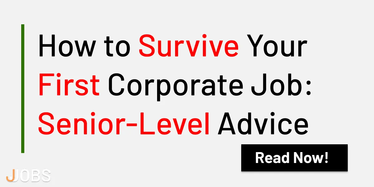 How to Survive Your First Corporate Job: Senior-Level Advice