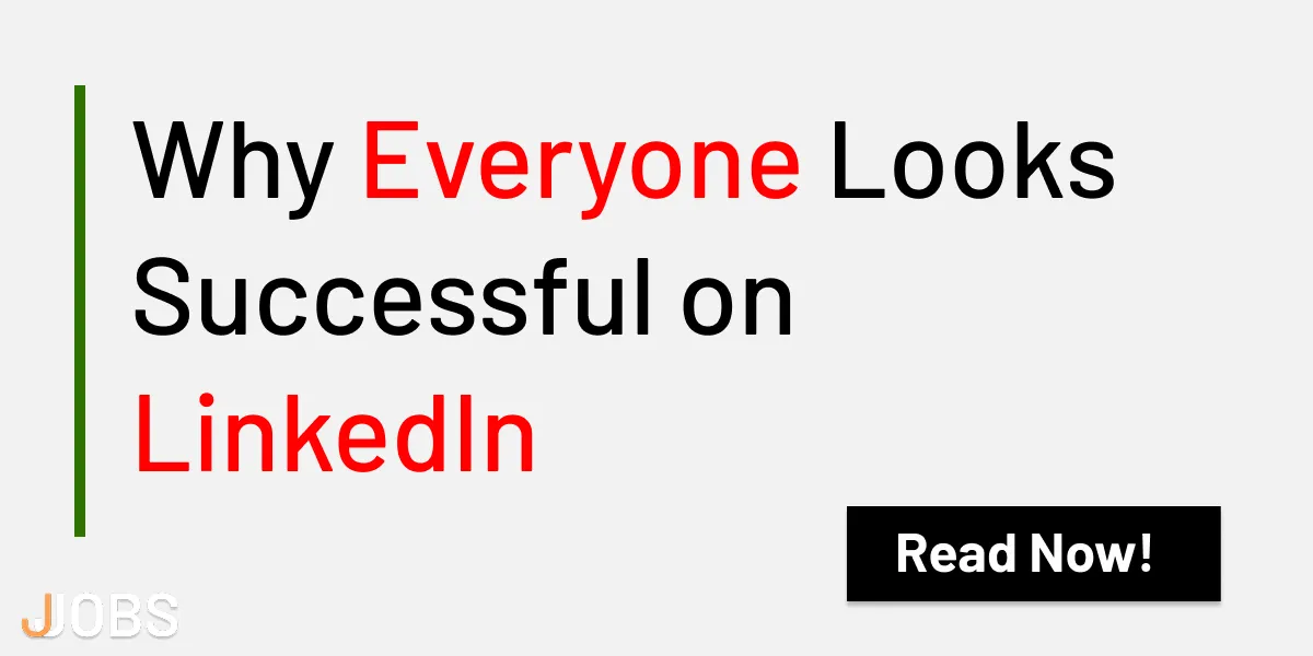 Why Everyone Looks Successful on LinkedIn