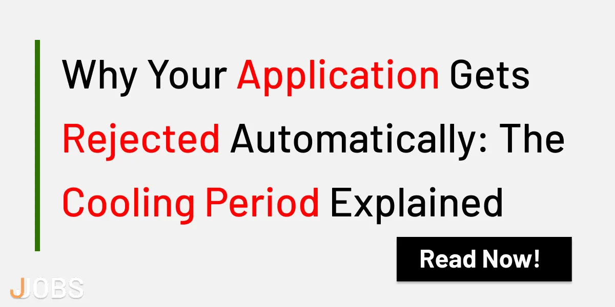 Why Your Application Gets Rejected Automatically: The Cooling Period Explained