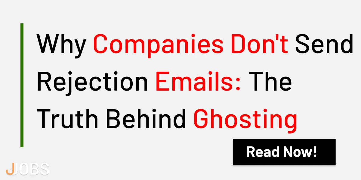 Why Companies Don't Send Rejection Emails: The Truth Behind Ghosting