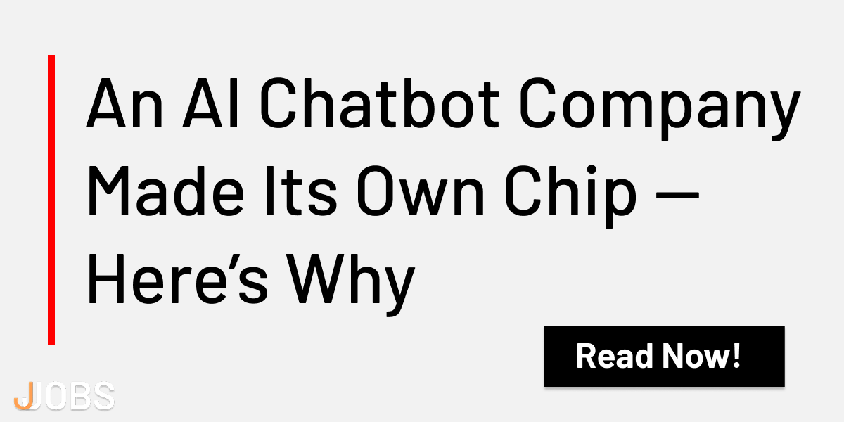 An AI Chatbot Company Made Its Own Chip — Here’s Why